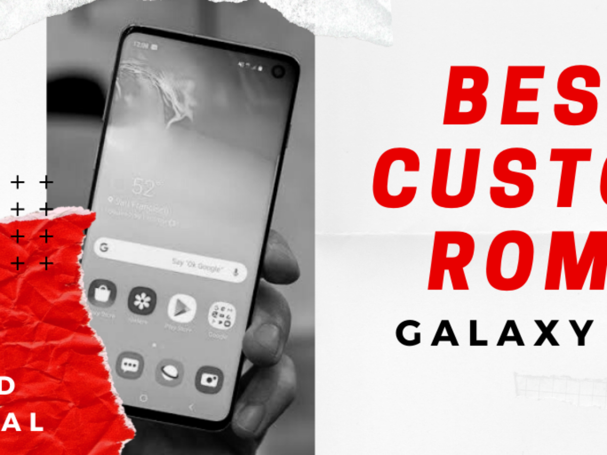 Best Custom Roms For Galaxy S10 2020