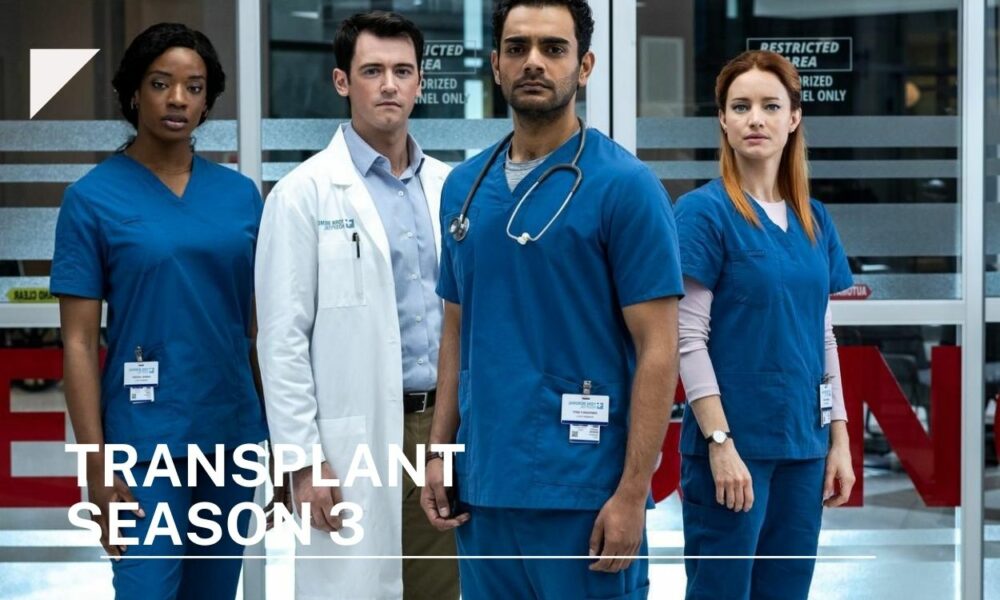 Transplant Season 3 Release Date, Cast, and more! DroidJournal